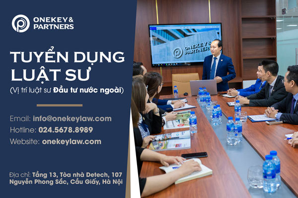 Onekey & Partners tuyển dụng vị trí Luật sư mảng Đầu tư nước ngoài